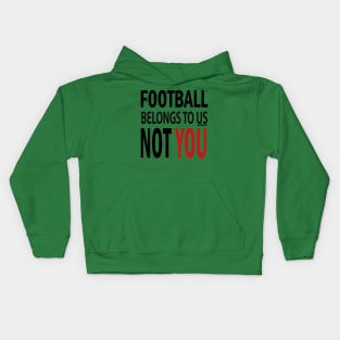 Football Belongs To US Not You Kids Hoodie